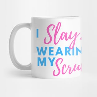 I Slay Wearing my Scrubs - Nurse Quotes Mug